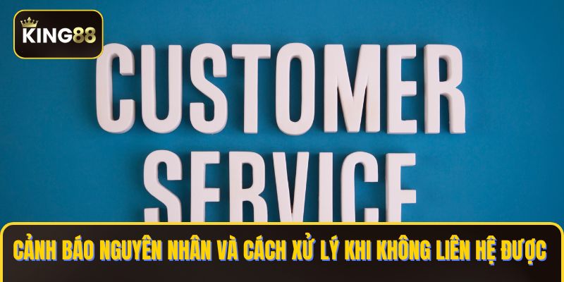 Cảnh báo nguyên nhân và cách xử lý khi không liên hệ được 