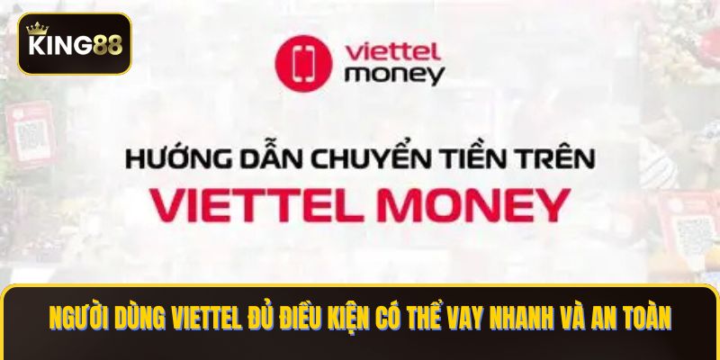Người dùng Viettel đủ điều kiện có thể vay nhanh và an toàn