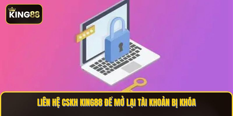Liên hệ CSKH KING88 để mở lại tài khoản bị khóa