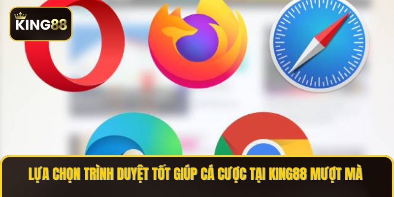 Lựa chọn trình duyệt tốt giúp cá cược tại KING88 mượt mà