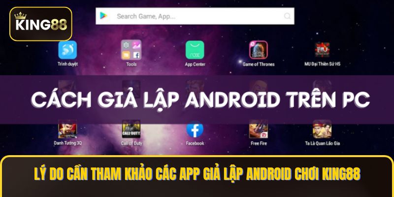 Lý do cần tham khảo các app giả lập Android chơi KING88