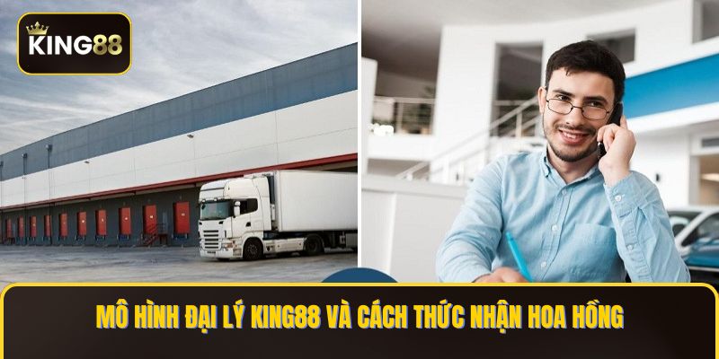 Mô hình đại lý KING88 và cách thức nhận hoa hồng