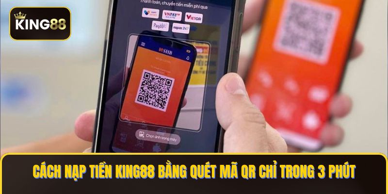 nạp tiền king88 bằng quét mã qr