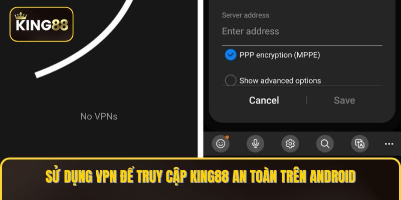 Sử dụng VPN để truy cập KING88 an toàn trên Android