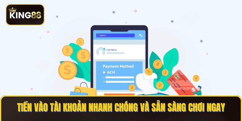 Tiền vào tài khoản nhanh chóng và sẵn sàng chơi ngay