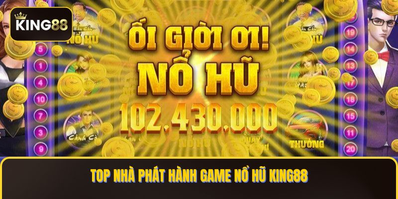 Top nhà phát hành game Nổ Hũ KING88